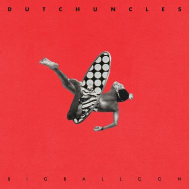 Dutch Uncles -  Big Balloon